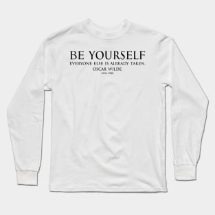 Be yourself, everyone else is already taken. Inspirational Motivational quotes by Oscar Wilde - Irish poet black Long Sleeve T-Shirt